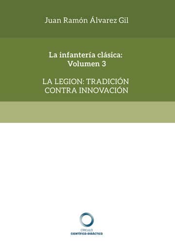 La infantería clásica: Volumen 3: La legión: tradición contra innovación