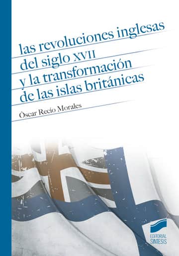 Las revoluciones inglesas del siglo XVII y la transformación de las Islas Británicas