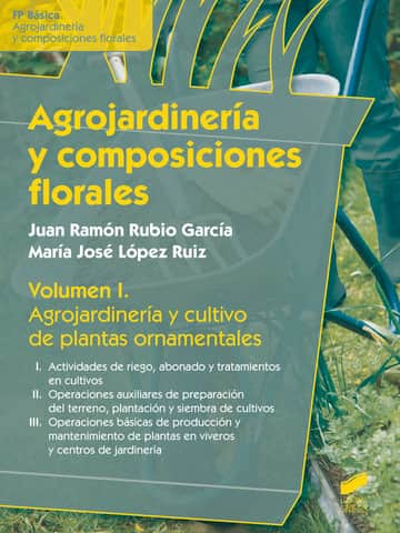 Agrojardinería y composiciones florales. Volumen 1