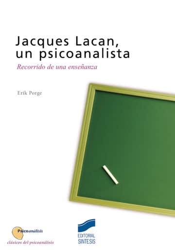 Jacques Lacan, un psicoanalista. Recorrido de una enseñanza