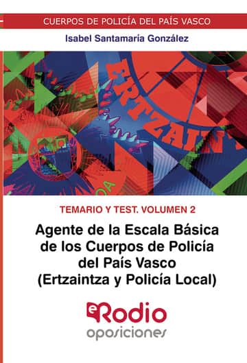 Agente de la Escala Básica de los Cuerpos de Policía del País Vasco (Ertzaintza y Policía Local). Temario y test. Volumen 2