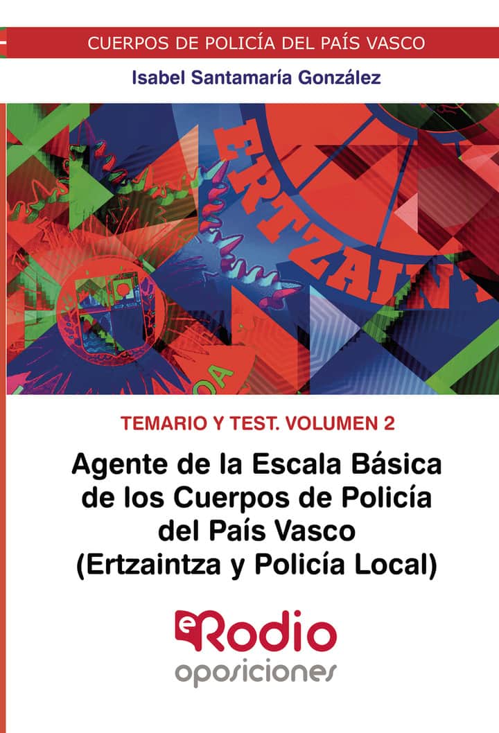 Agente de la Escala Básica de los Cuerpos de Policía del País Vasco (Ertzaintza y Policía Local). Temario y test. Volumen 2: Cuerpos de Policía del País Vasco