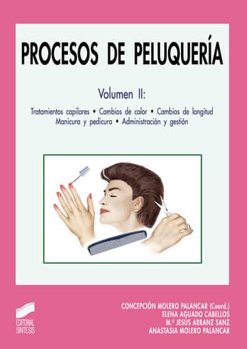 Procesos de peluquería. Vol. II: Tratamientos capilares. Cambios de color. Cambios de longitud. Manicura y pedicura. Administración y gestión