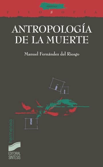 Antropología de la muerte. Los límites de la razón y el exceso de la religión