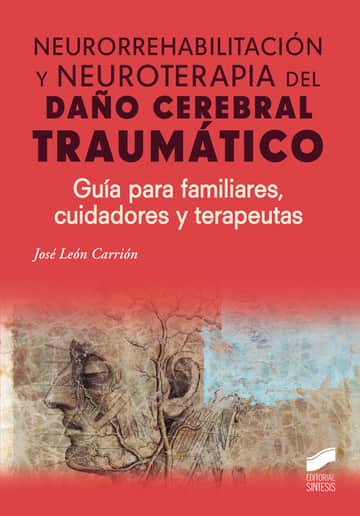 Neurorrehabilitación y neuroterapia del daño cerebral traumático: Guía para familiares, cuidadores y terapeutas
