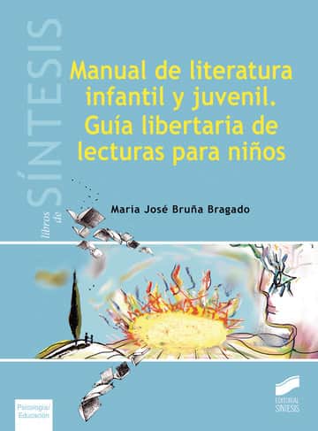 Manual de literatura infantil y juvenil. Gui?a libertaria de lecturas para nin?os