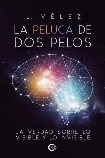 La peluca de dos pelos: La verdad sobre lo visible y lo invisible