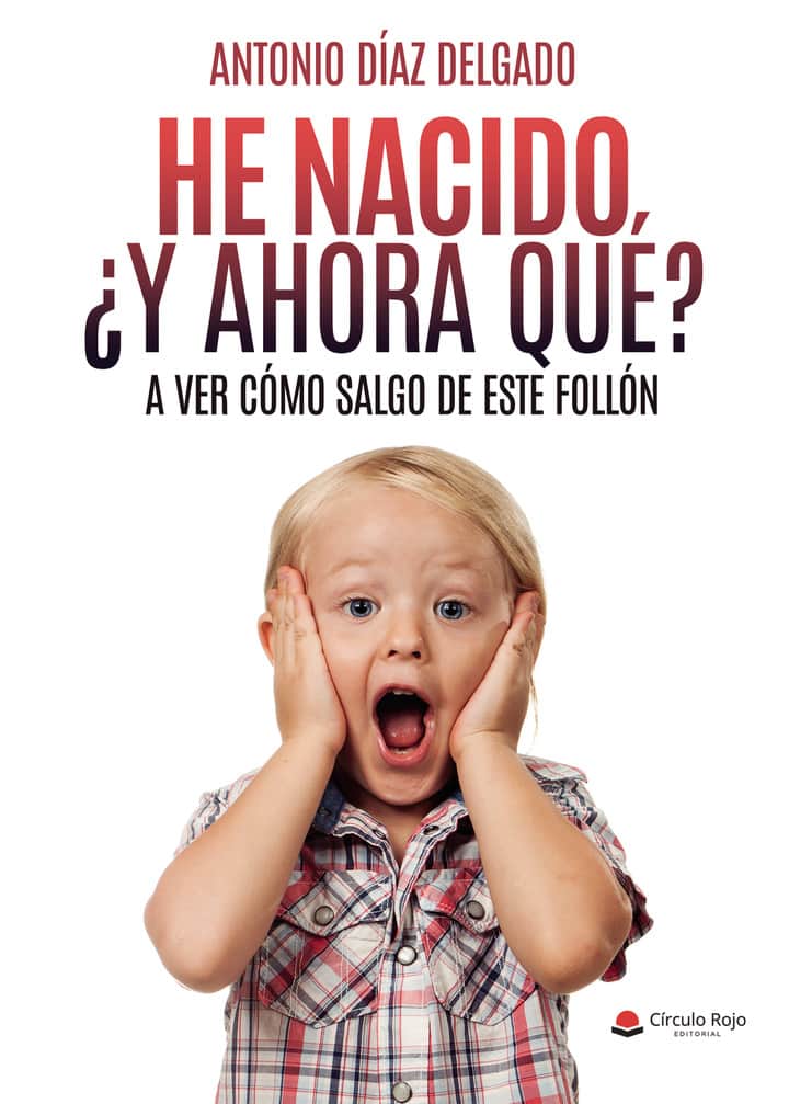 He nacido ¿y ahora qué?: A ver cómo salgo de este follón