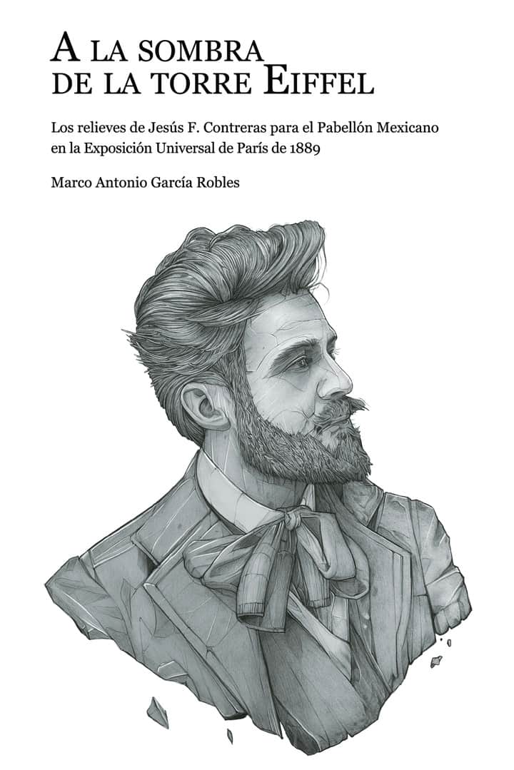 A la sombra de la torre Eiffel: Los relieves de Jesús F. Contreras para el Pabellón Mexicano en la Exposición Universal de París de 1889