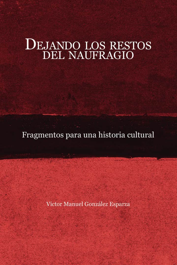 Dejando los restos del naufragio: Fragmentos para una historia cultural