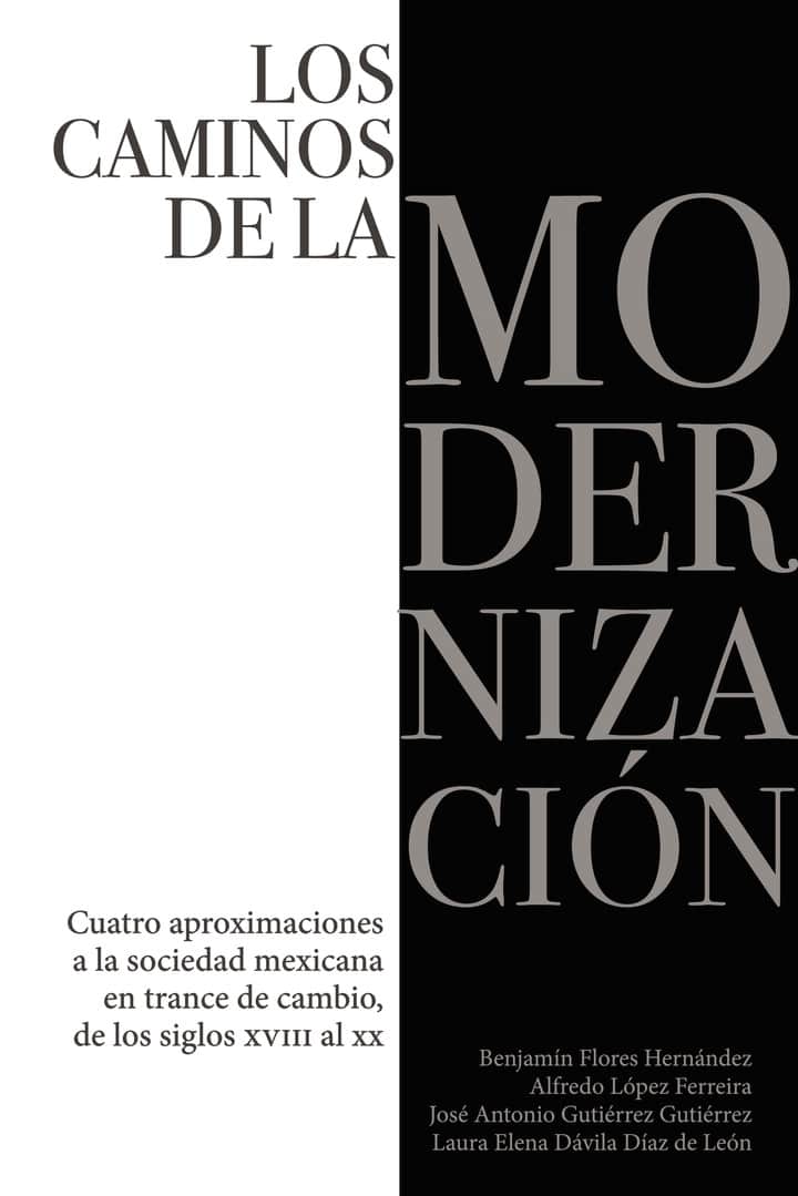 Los caminos de la modernización.: Cuatro aproximaciones a la sociedad mexicana en trance de cambio, de los siglos XVIII al XX
