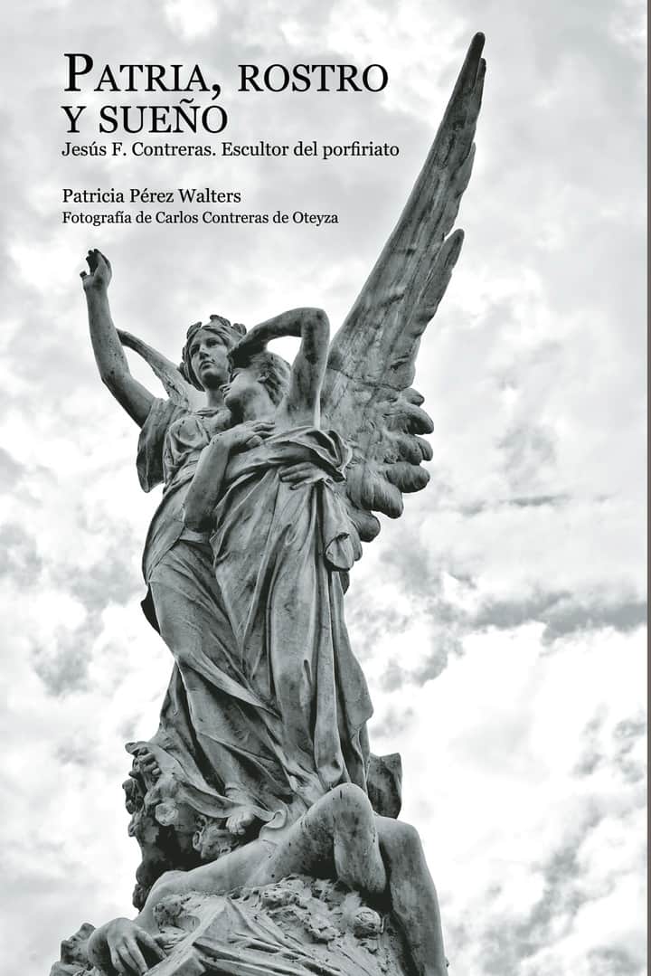 Patria, rostro y sueño: Jesús F. Contreras. Escultor del porfiriato