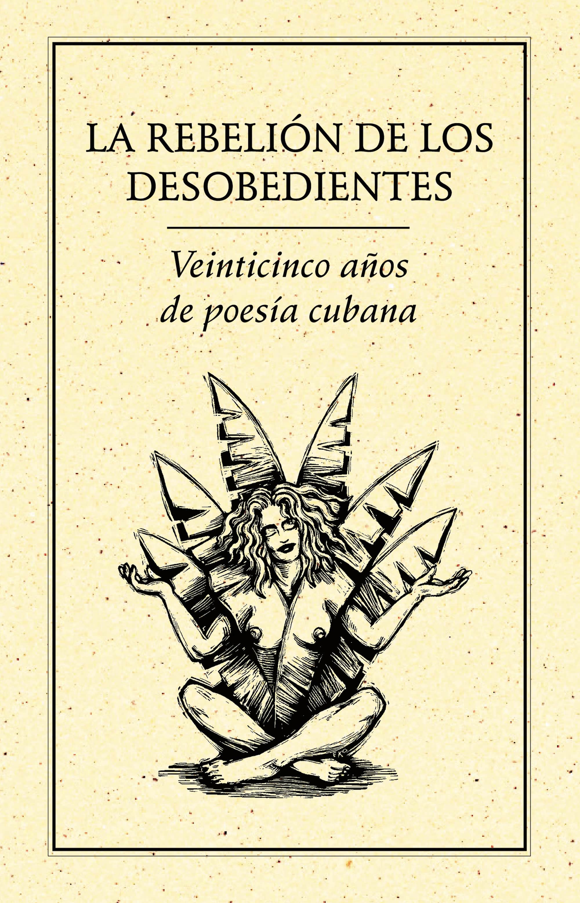 La rebelión de los desobedientes.: 25 años de poesía cubana