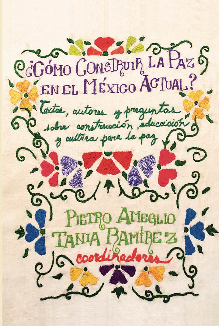 ¿Cómo construir la paz en el Mexico actual?: Textos, autores y preguntas sobre construcción, educación y cultura para la paz