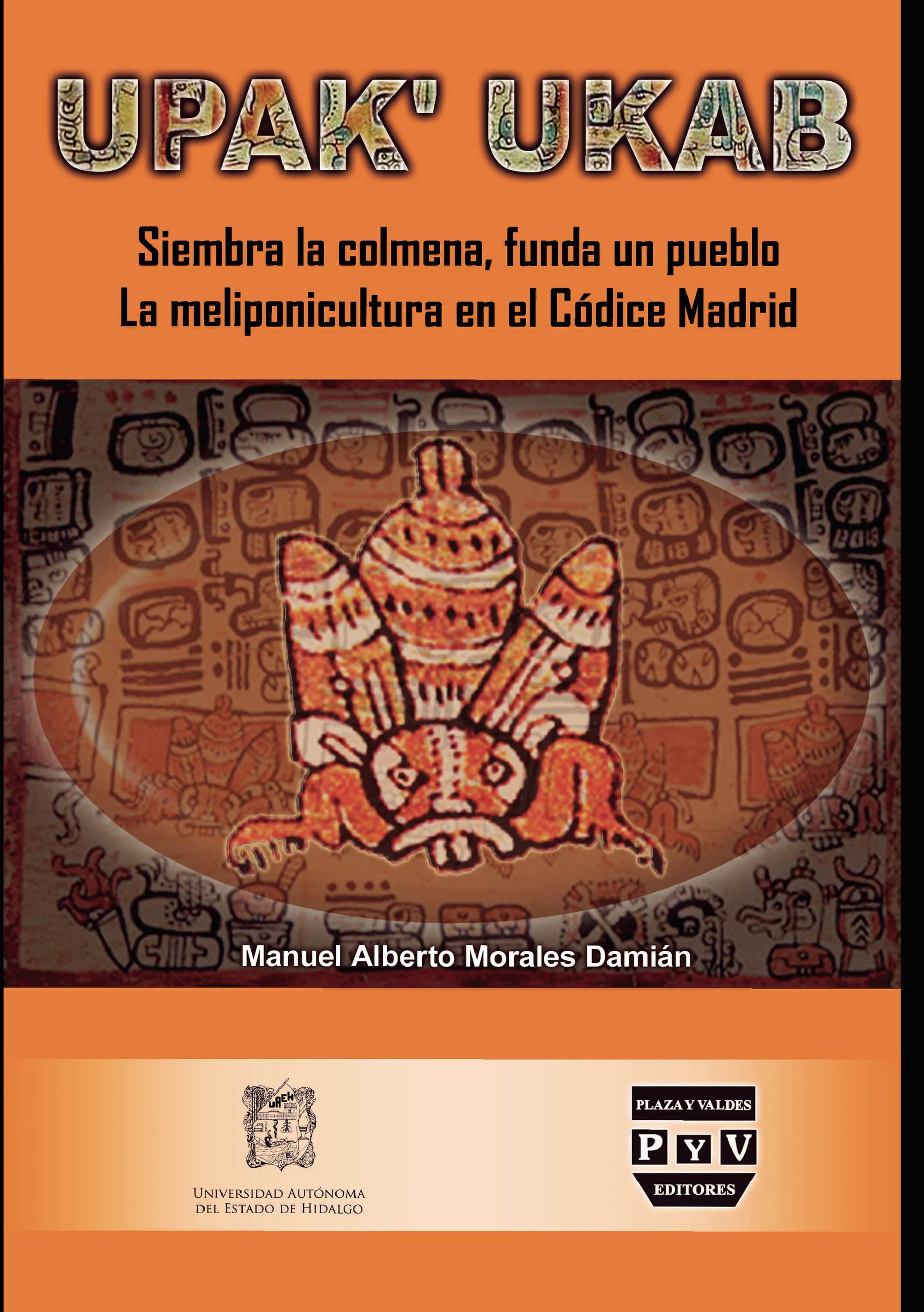 Upak’ ukab: Siembra la colmena,funda un pueblo. La meliponicultura en el Códice Madrid