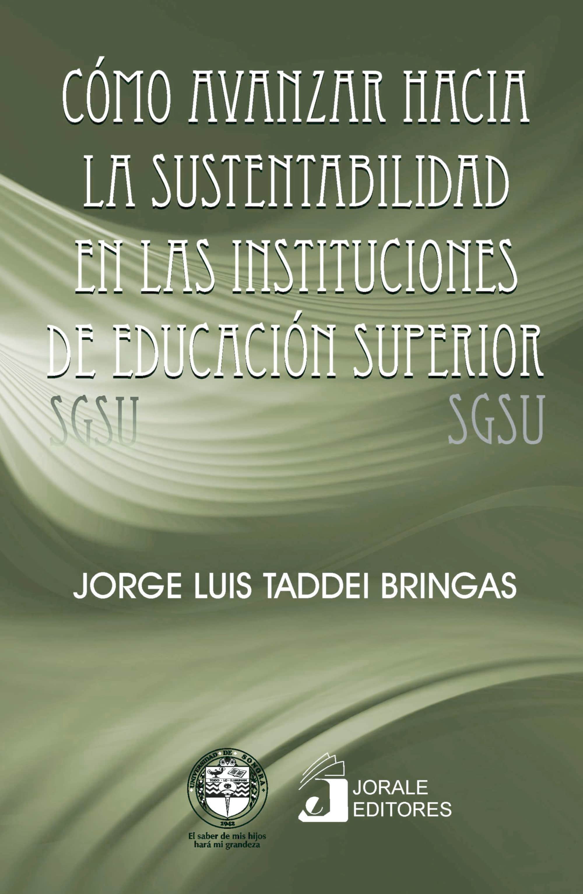 Cómo avanzar hacia la sustentabilidad en las instituciones de educación superior: sistema de gestión para la sustentabilidad en universidades (SGSU)