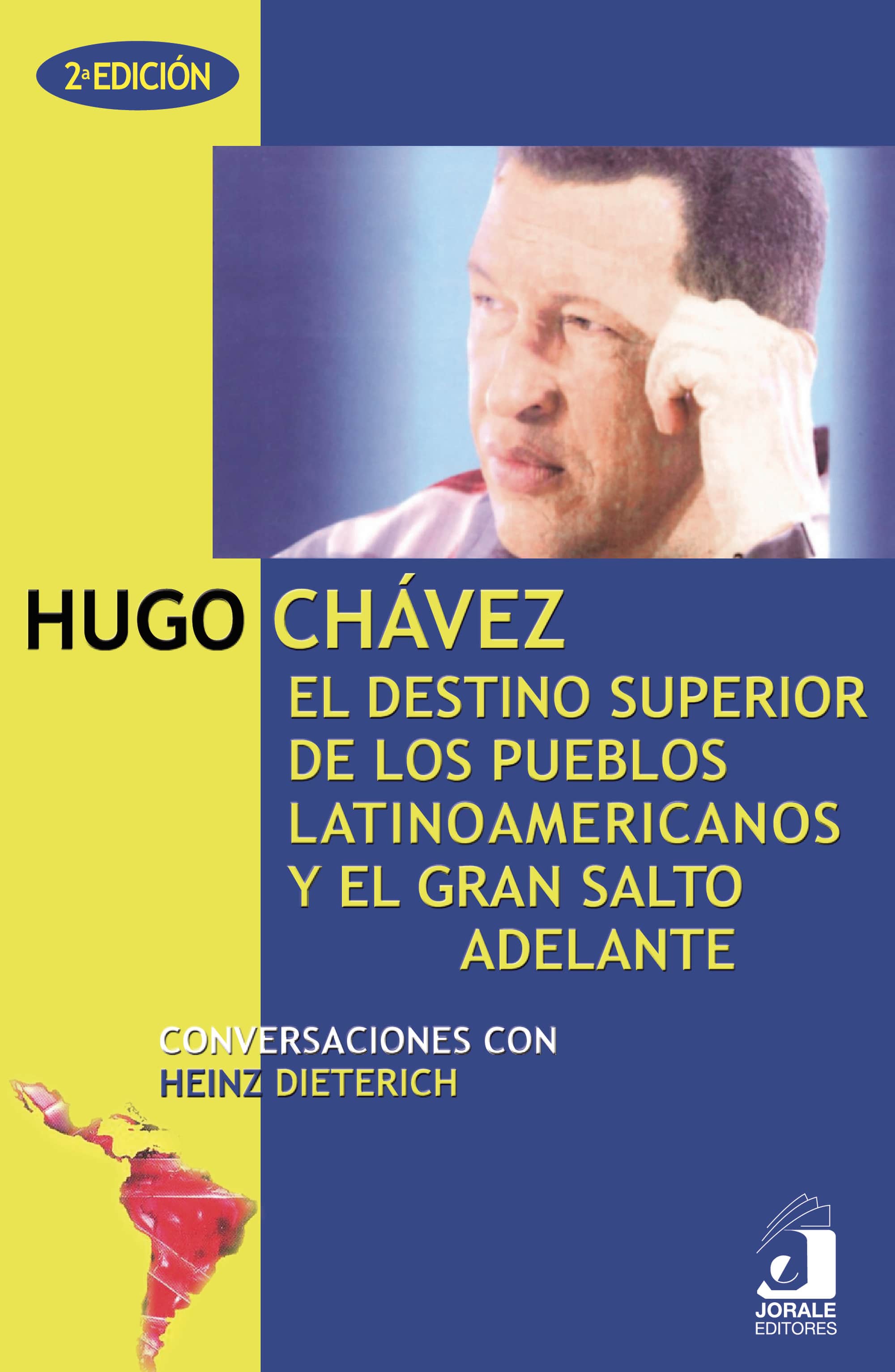 Hugo Chávez. El destino superior de los pueblos latinoamericanos y el gran salto adelante. Conversaciones con Heinz Dieterich