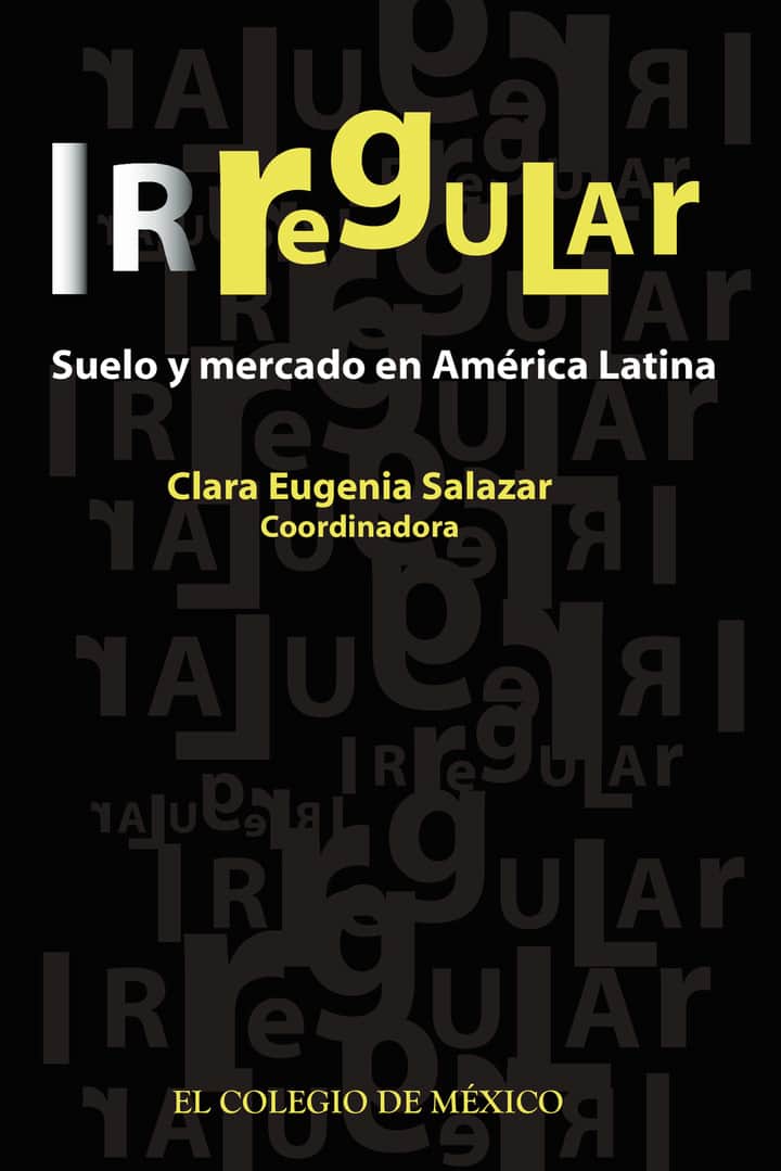 Irregular:: suelo y mercado en América Latina