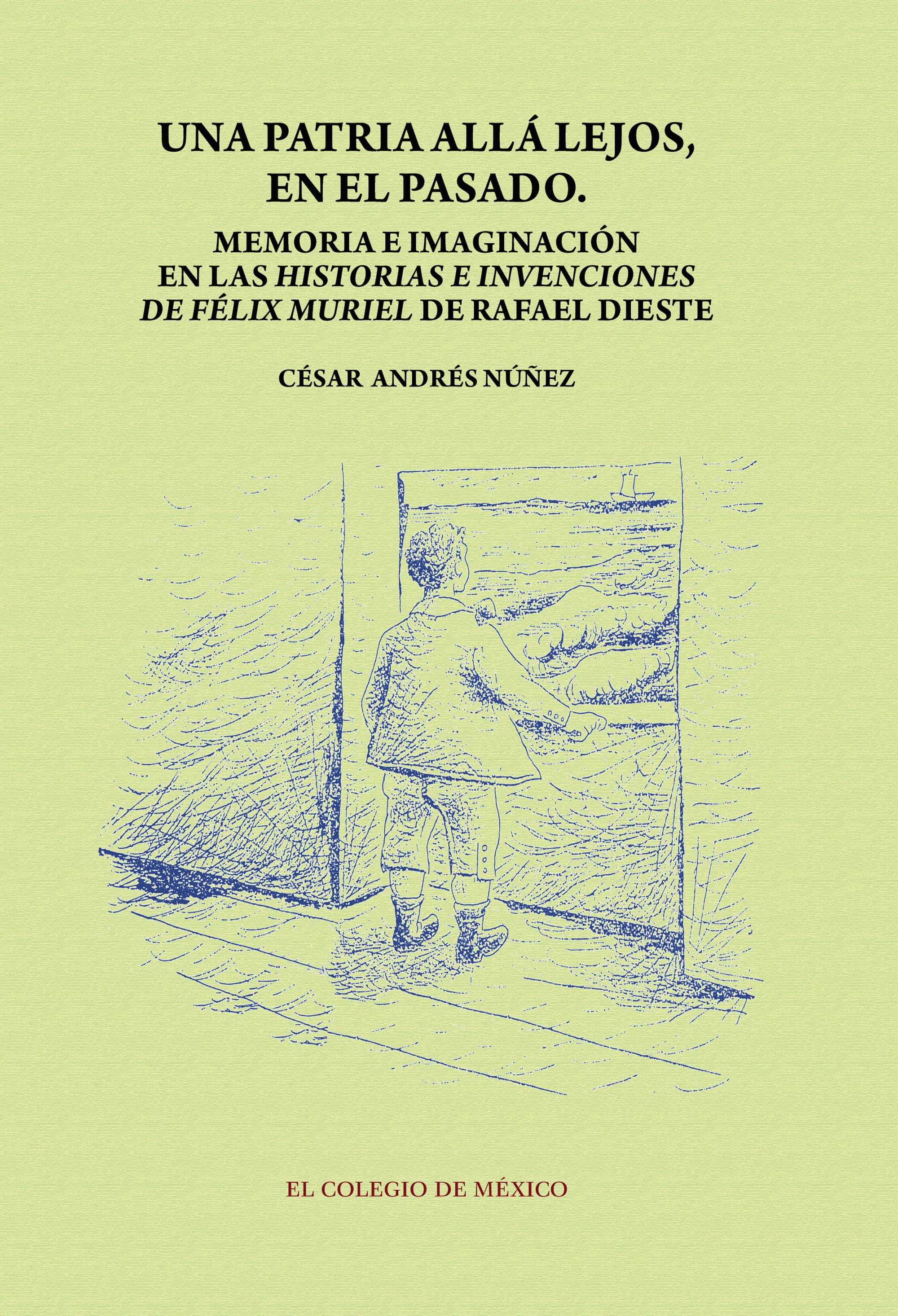 Una patria allá lejos en el pasado: Memoria e imaginación en las historias e invenciones de Félix Muriel de Rafael Dieste