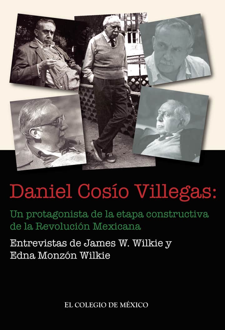Daniel Cosío Villegas:: un protagonista de la etapa constructiva de la Revolución Mexicana
