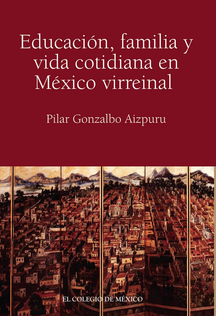Educación, familia y vida cotidiana en México virreinal