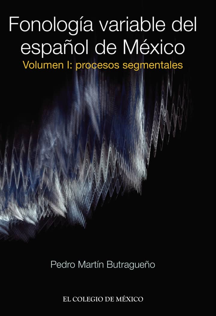 Fonología variable del español de México.: Volumen I: Procesos segmentales