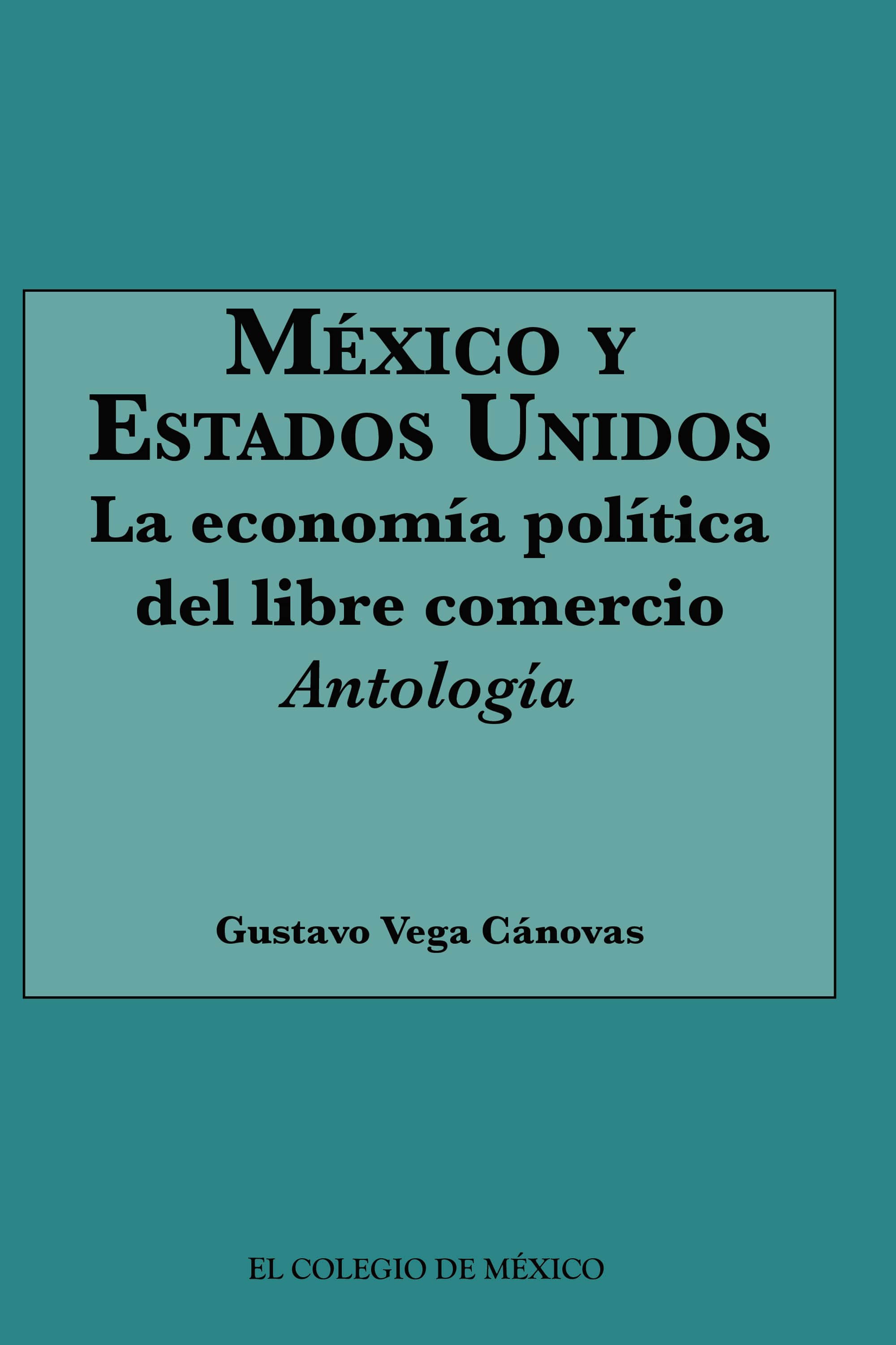 México y Estados Unidos: La economía política del Libre Comercio.