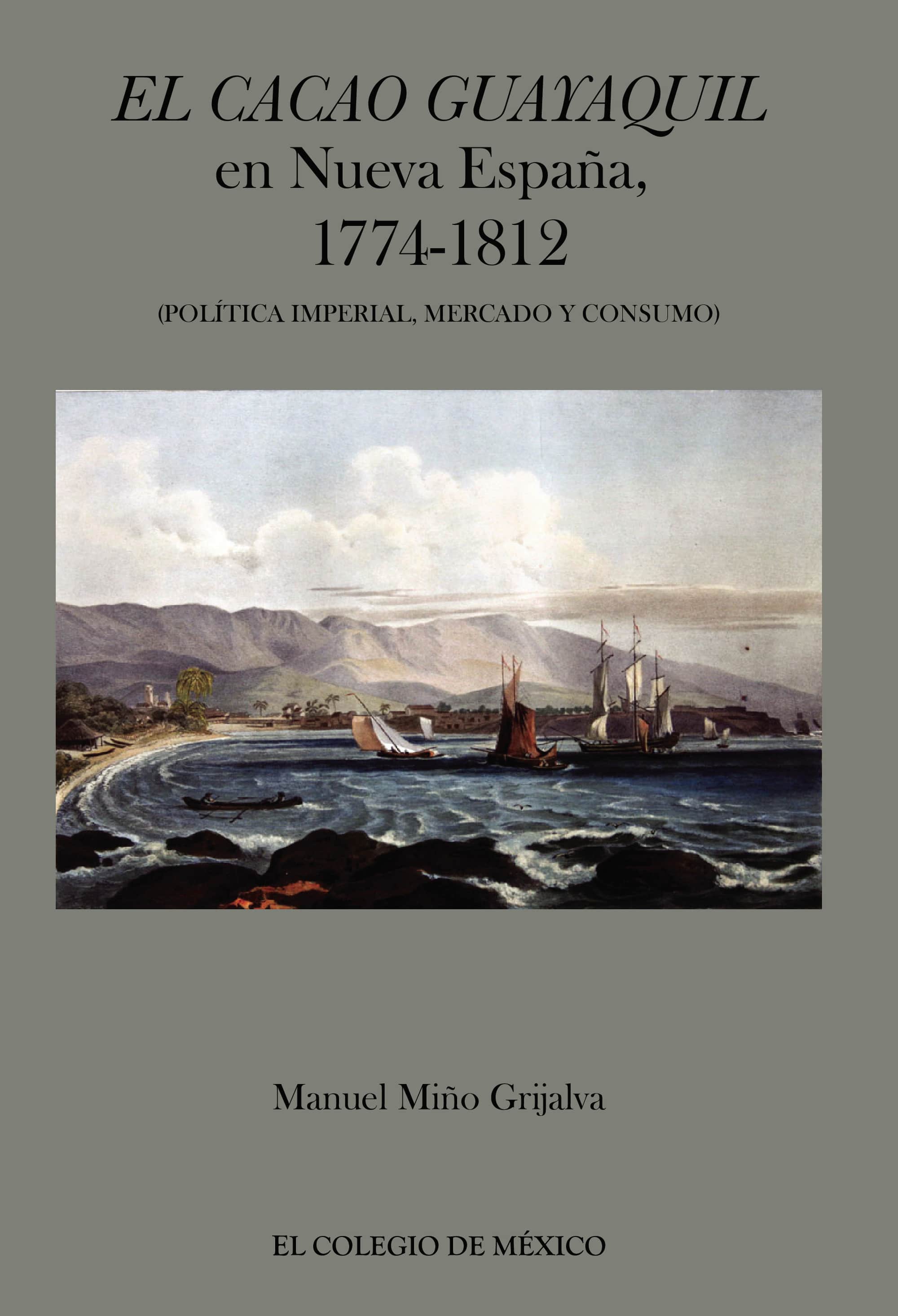 El cacao Guayaquil en nueva España, 1774-1812 (política imperial, mercado y consumo)