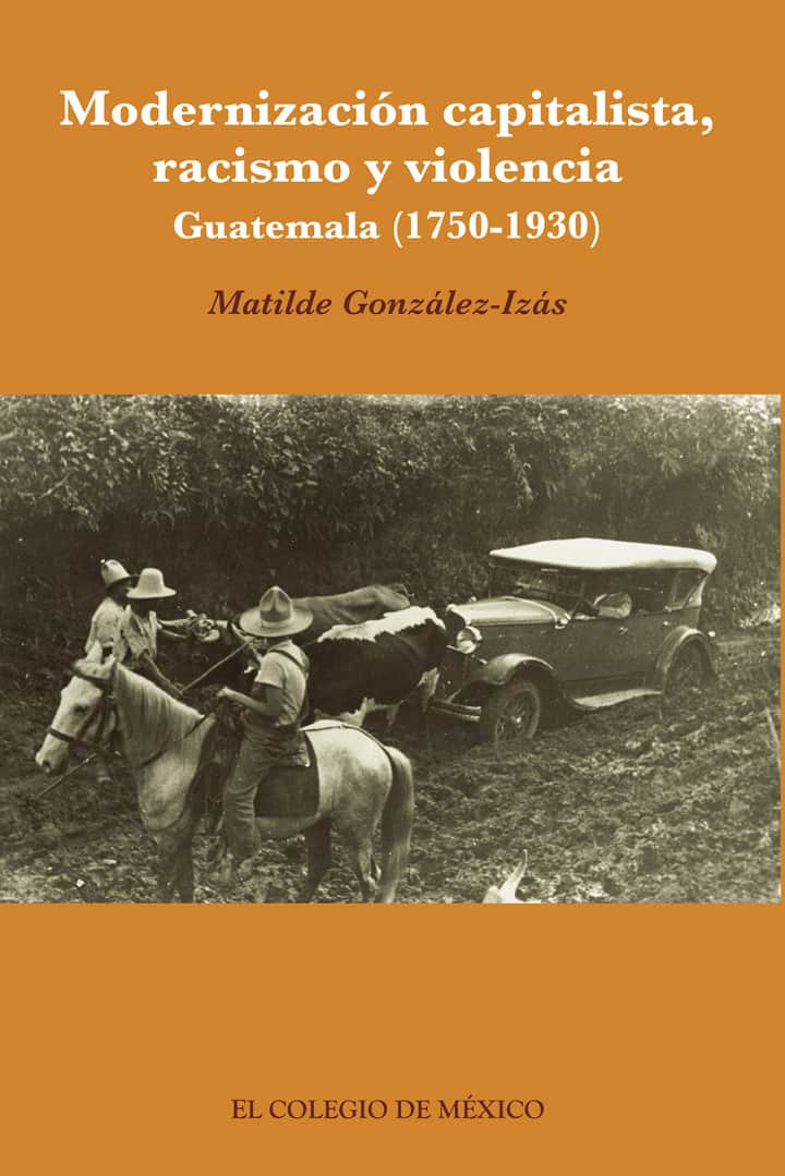 Modernización capitalista, racismo y violencia.: Guatemala (1750-1930)