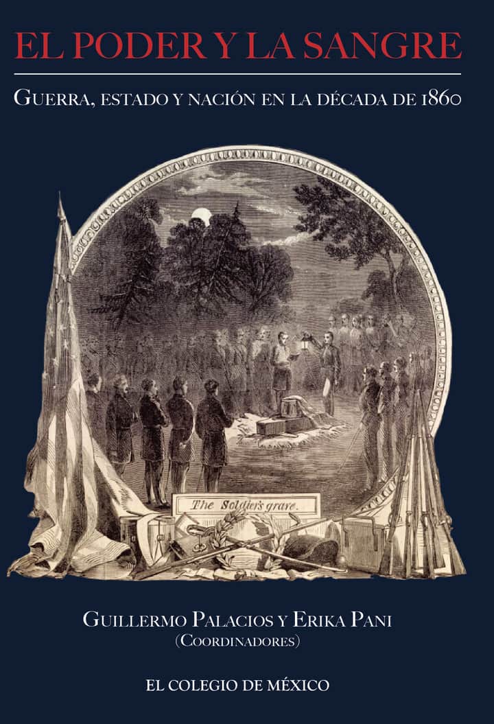 El poder y la sangre:: Guerra, estado y nación en la década de 1860