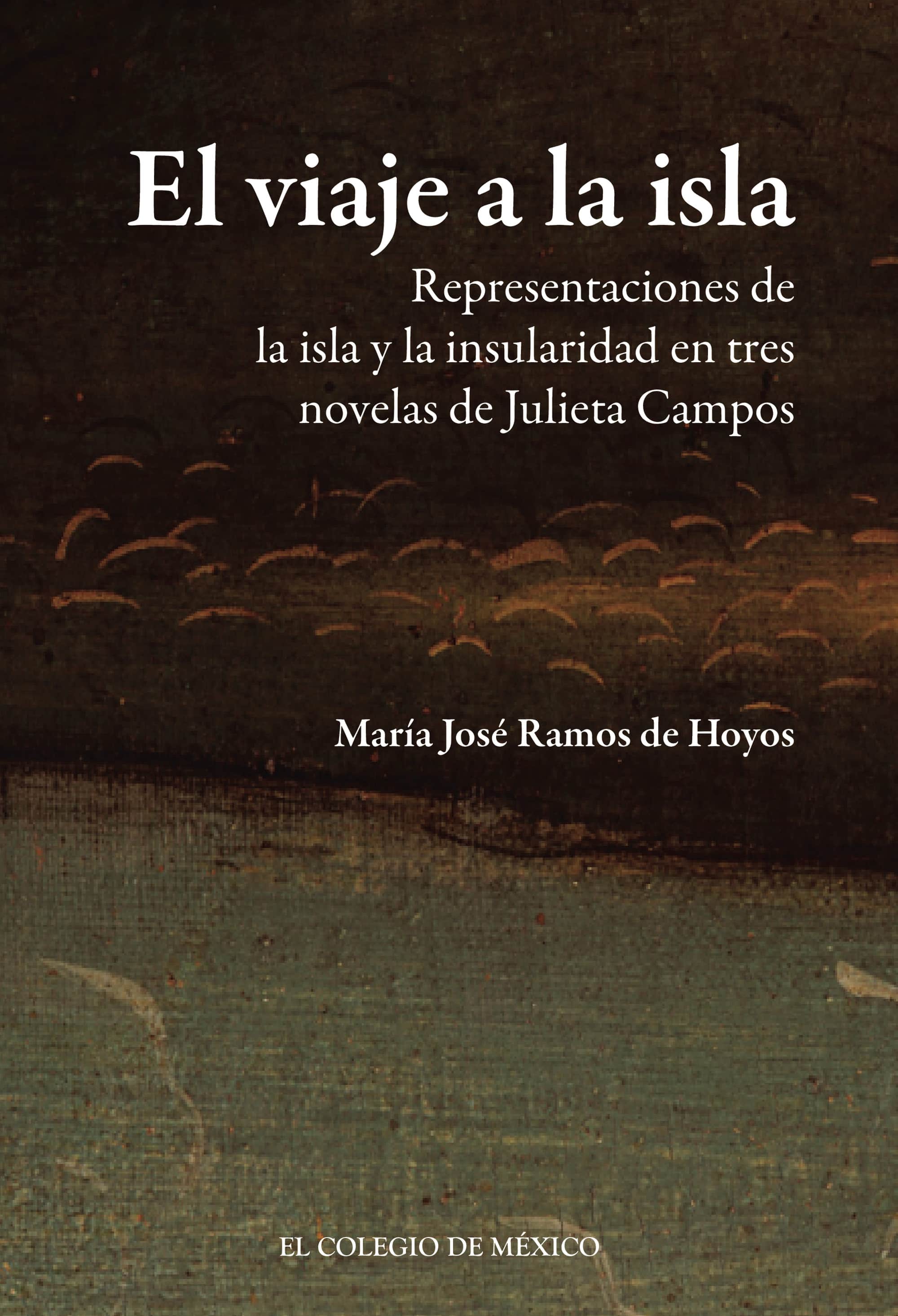 El viaje a la isla: Representaciones de la isla y la insularidad en tres novelas de Julieta Campos