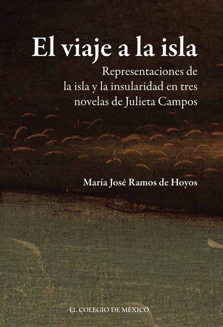 El viaje a la isla: Representaciones de la isla y la insularidad en tres novelas de Julieta Campos