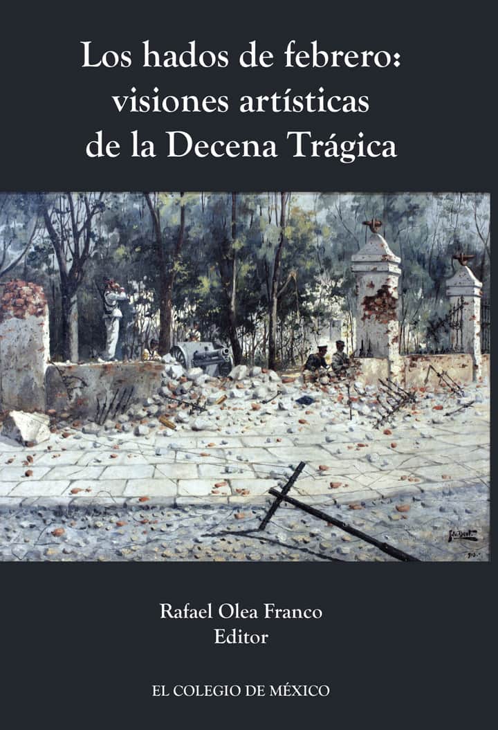 Los hados de febrero: visiones artísticas de la decena trágica