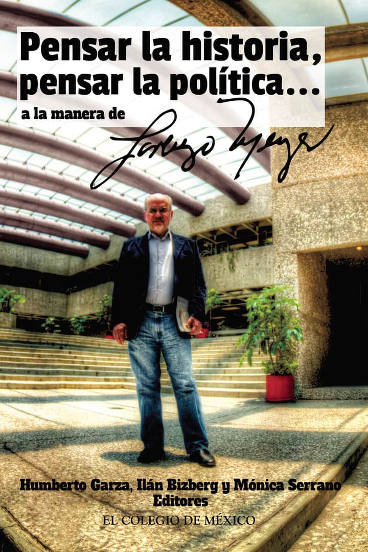 Pensar la historia, pensar la política… a la manera de Lorenzo Meyer