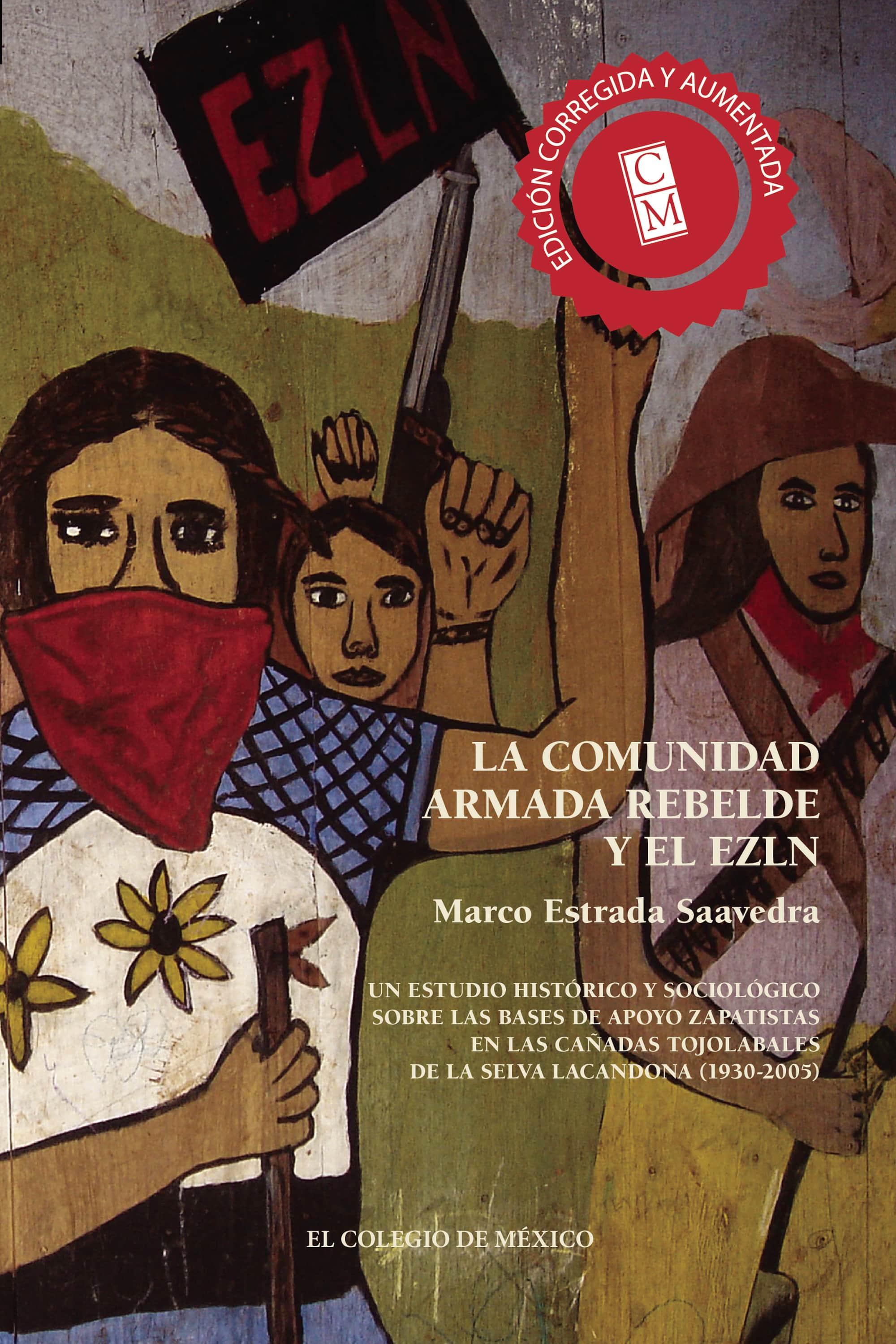 La comunidad armada rebelde y el EZLN.: Un estudio histórico y sociológico sobre las bases de apoyo zapatistas en las cañadas tojolabales de la selva lacandona (1930-2005)