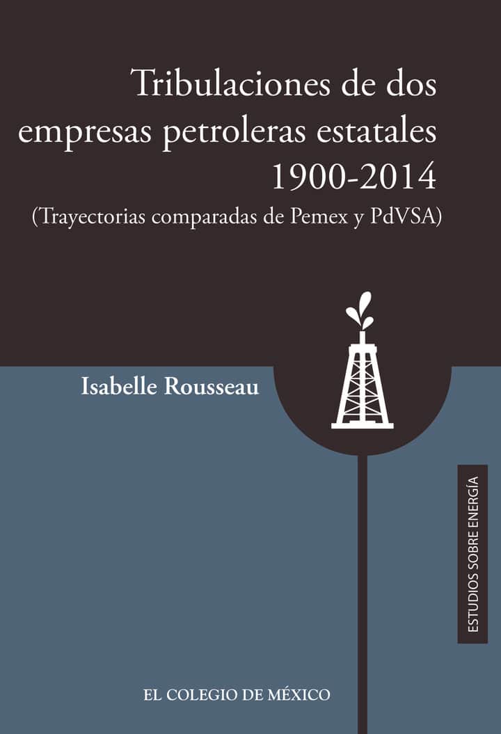 Tribulaciones de dos empresas petroleras estatales, 1900-2017: (Trayectorias comparadas de Pemex y PsVSA)