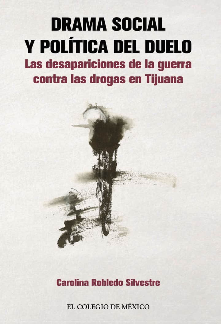 Drama social y política del duelo:: Las desapariciones de la guerra contra las drogas en Tijuana