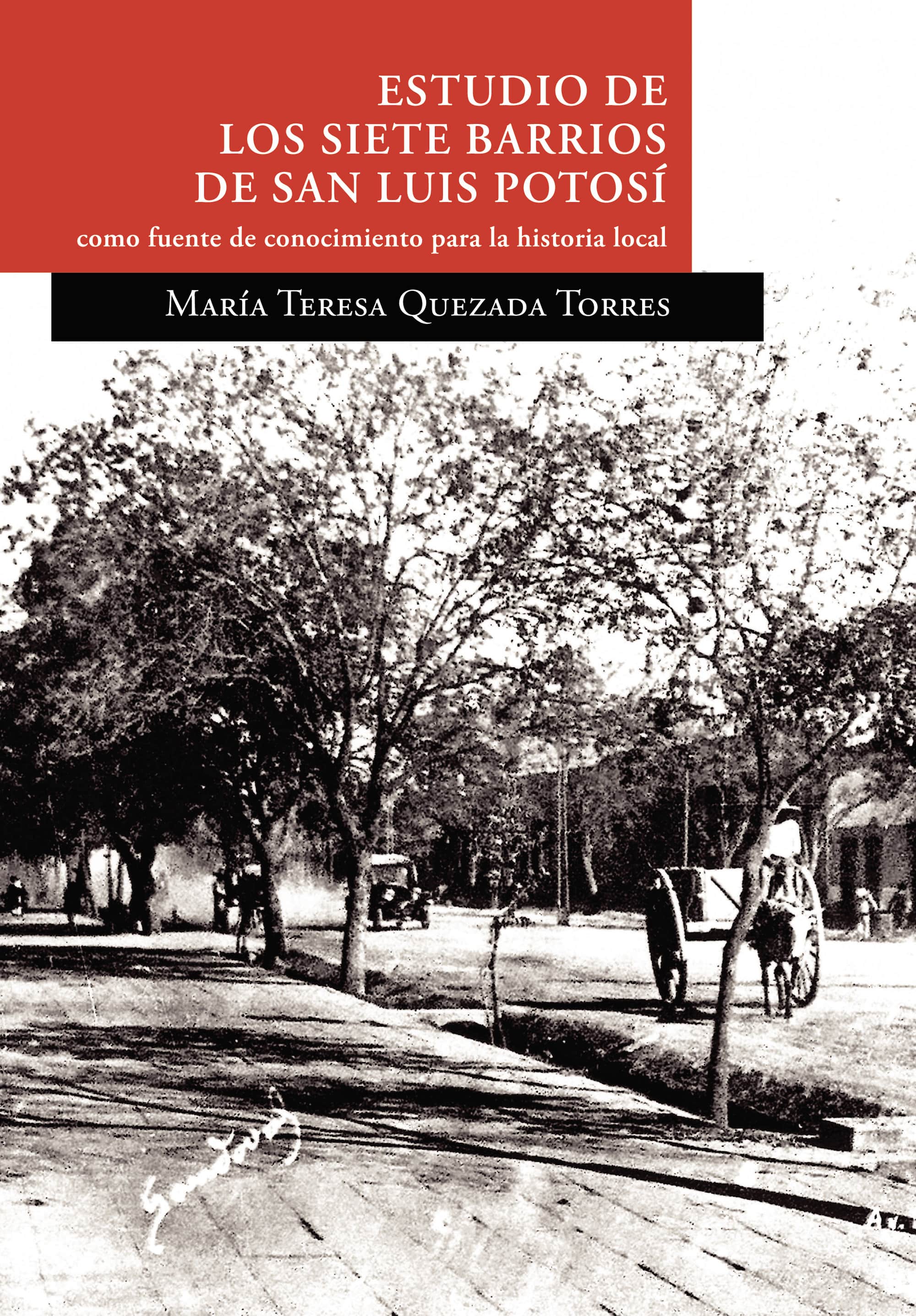Estudio de los siete barrios de San Luis Potosí como fuente de conocimiento para la historia local. Segunda edición (ampliada)