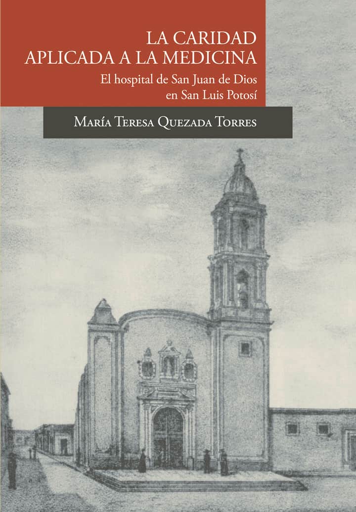 La caridad aplicada a la medicina. El hospital de San Juan de Dios en San Luis Potosí