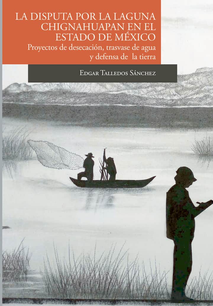 La disputa por la laguna de Chignahuapan en el Estado de México Proyectos de desecación, trasvase de agua y defensa de la tierra