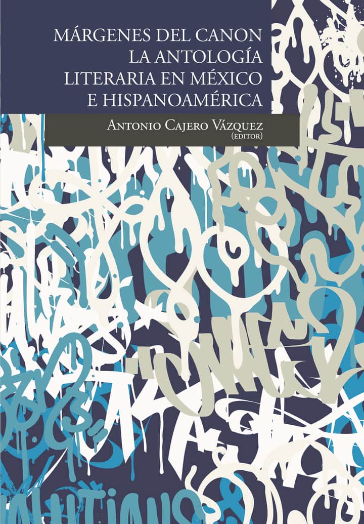 Márgenes del canon: la antología literaria en México e hipanoamérica