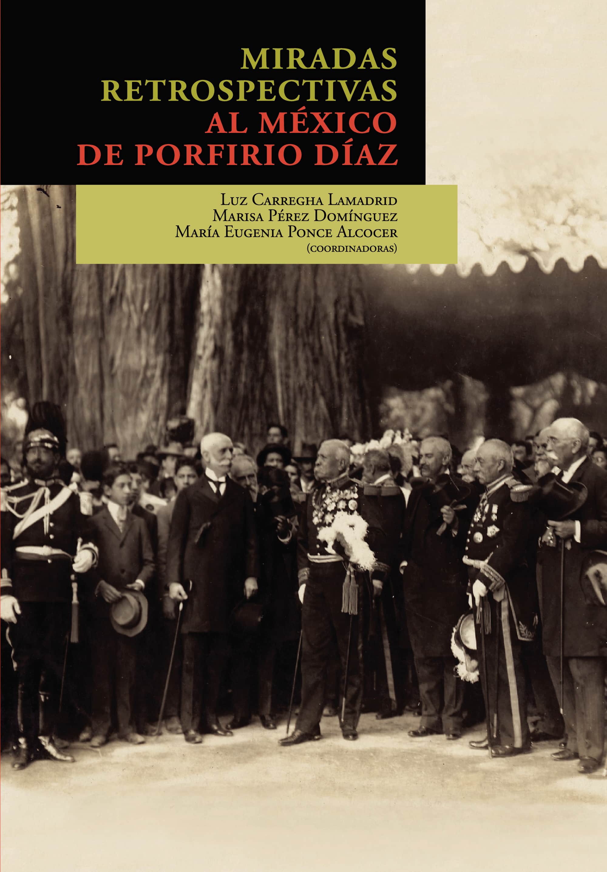 Miradas retrospectivas al México de Porfirio Díaz: Miradas retrospectivas al México de Porfirio Díaz