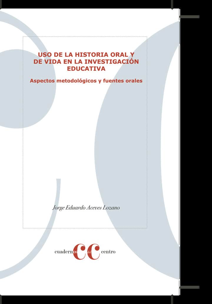 Uso de la historia oral y de vida en la investigación educativa. Aspectos metodológicos y fuentes orales