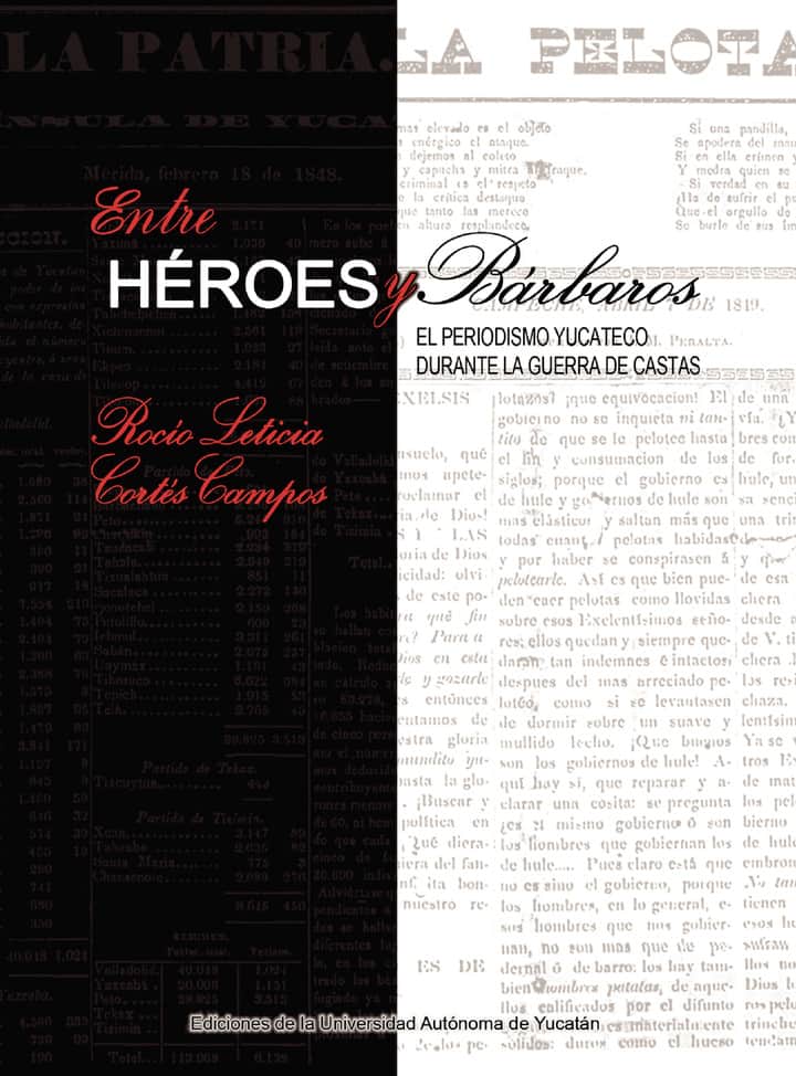 Entre héroes y bárbaros: El periodismo yucateco durante la Guerra de Castas