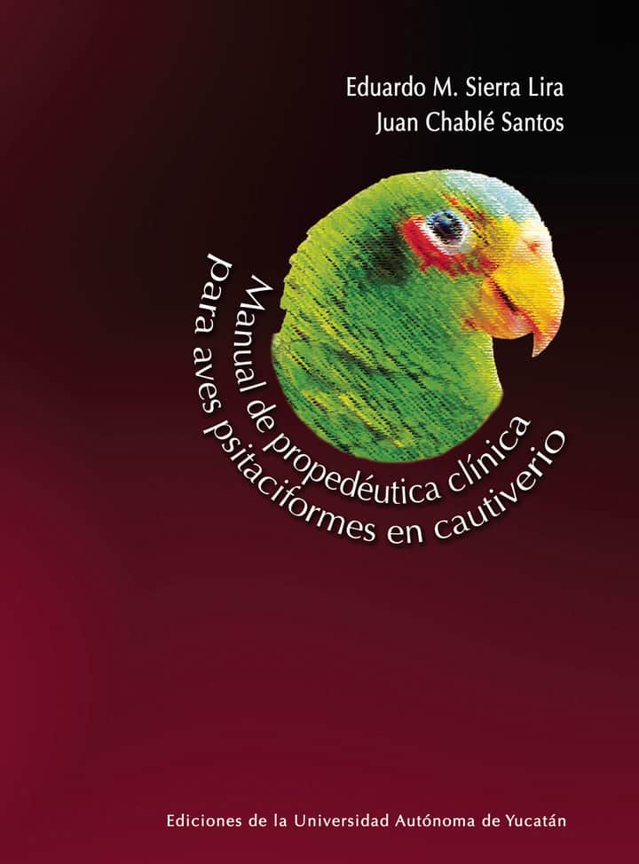 Manual de propedéutica clínica para aves psitaciformes en cautiverio