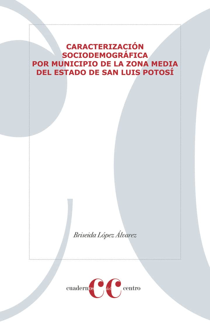 CARACTERIZACIÓN SOCIODEMOGRÁFICA POR MUNICIPIO DE LA ZONA MEDIA DEL ESTADO DE SAN LUIS POTOSÍ