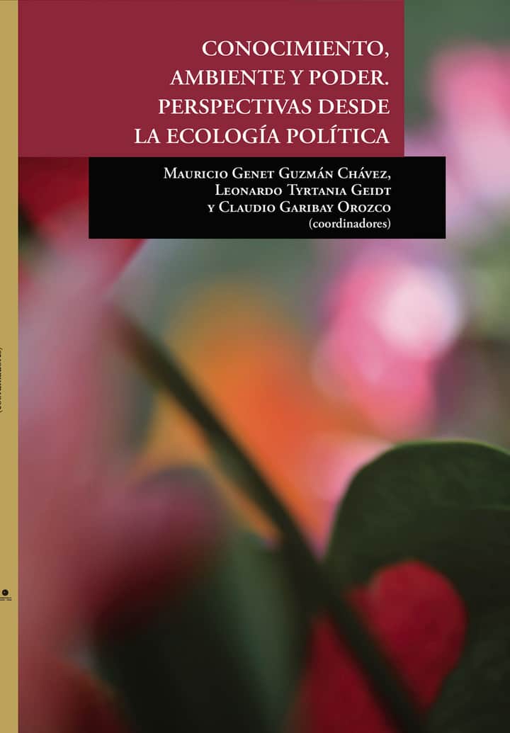 CONOCIMIENTO, AMBIENTE Y PODER. PERSPECTIVAS DESDE LA ECOLOGÍA POLÍTICA