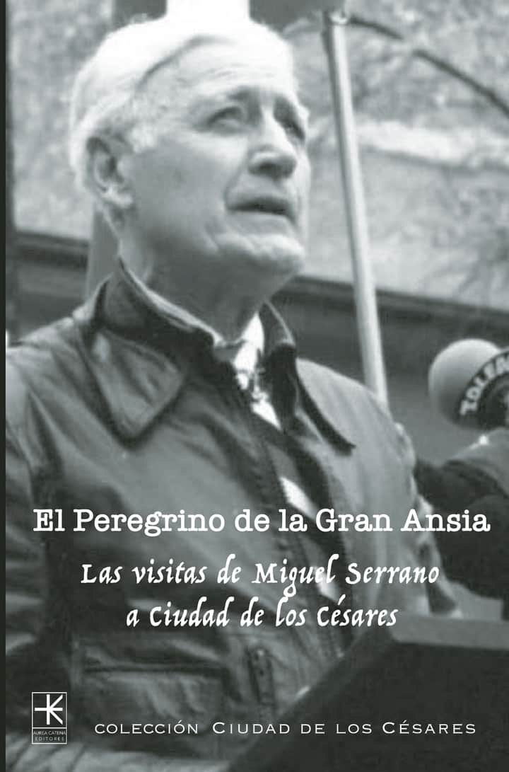 El Peregrino de la Gran Ansia: Las Visitas de Miguel Serrano a Ciudad de los Césares