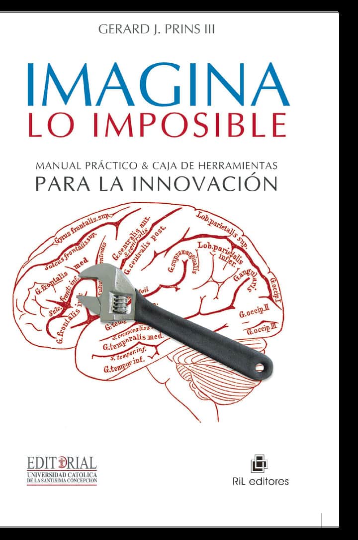 Imagina lo imposible: Manual práctico & caja de herramientas para la innovación