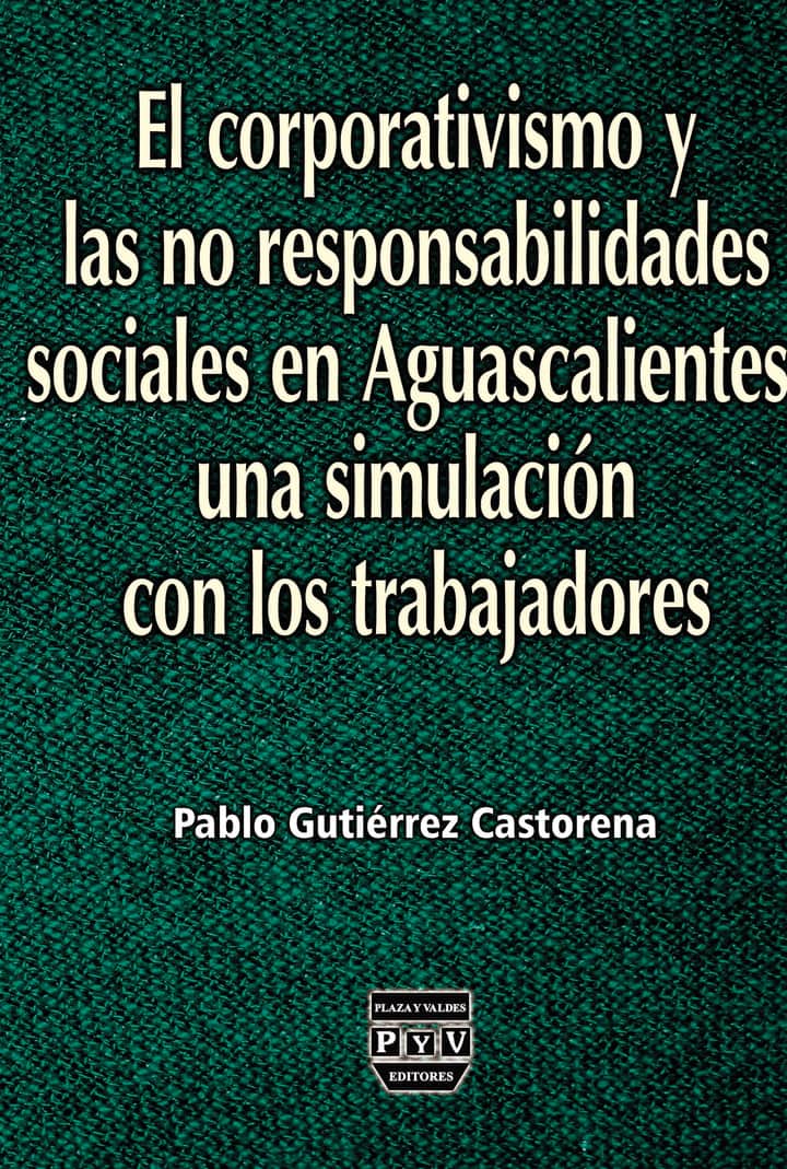 El corporativismo y las no responsabilidades sociales en Aguascalientes: una simulación con los trabajadores